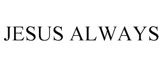 JESUS ALWAYS