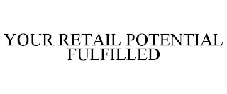 YOUR RETAIL POTENTIAL FULFILLED