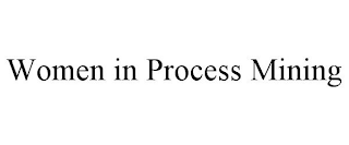 WOMEN IN PROCESS MINING