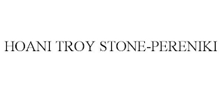 HOANI TROY STONE-PERENIKI