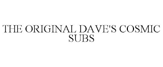 THE ORIGINAL DAVE'S COSMIC SUBS