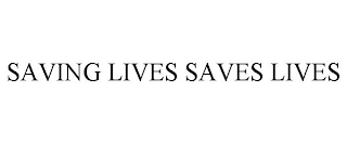 SAVING LIVES SAVES LIVES