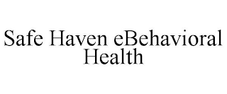 SAFE HAVEN EBEHAVIORAL HEALTH