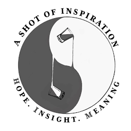 A SHOT OF INSPIRATION HOPE. INSIGHT. MEANING