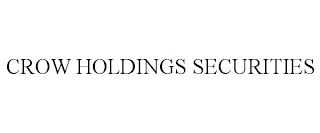 CROW HOLDINGS SECURITIES