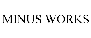 MINUS WORKS