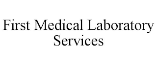 FIRST MEDICAL LABORATORY SERVICES