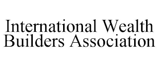 INTERNATIONAL WEALTH BUILDERS ASSOCIATION