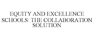 EQUITY AND EXCELLENCE SCHOOLS: THE COLLABORATION SOLUTION