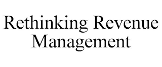 RETHINKING REVENUE MANAGEMENT