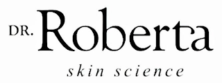 DR. ROBERTA SKIN SCIENCE