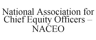 NATIONAL ASSOCIATION FOR CHIEF EQUITY OFFICERS - NACEO