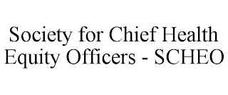 SOCIETY FOR CHIEF HEALTH EQUITY OFFICERS - SCHEO