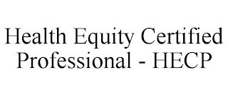 HEALTH EQUITY CERTIFIED PROFESSIONAL - HECP