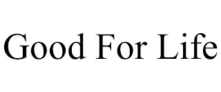GOOD FOR LIFE