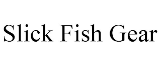 SLICK FISH GEAR