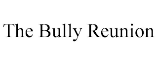 THE BULLY REUNION