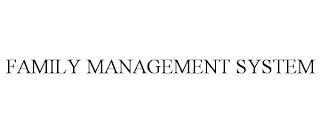 FAMILY MANAGEMENT SYSTEM