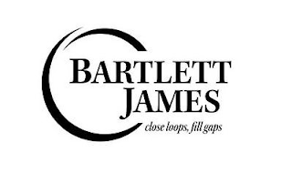 BARTLETT JAMES CLOSE LOOPS, FILL GAPS