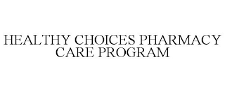 HEALTHY CHOICES PHARMACY CARE PROGRAM