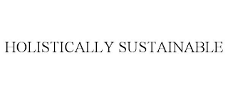 HOLISTICALLY SUSTAINABLE