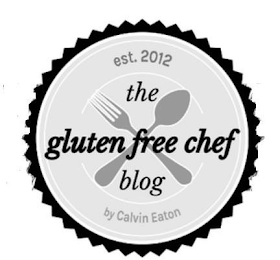 THE GLUTEN FREE CHEF BLOG EST. 2012 BY CALVIN EATON