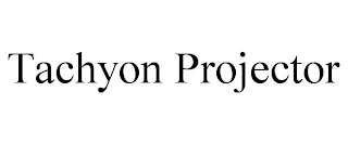 TACHYON PROJECTOR