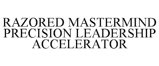 RAZORED MASTERMIND PRECISION LEADERSHIP ACCELERATOR