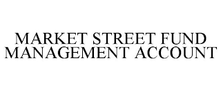 MARKET STREET FUND MANAGEMENT ACCOUNT