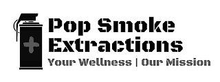 POP SMOKE EXTRACTIONS YOUR WELLNESS OUR MISSION