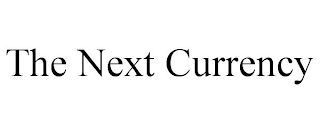 THE NEXT CURRENCY