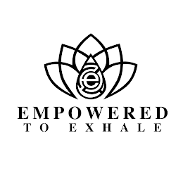 E EMPOWERED TO EXHALE