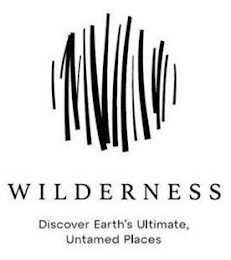 WILDERNESS DISCOVER EARTH'S ULTIMATE, UNTAMED PLACES