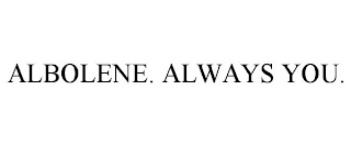 ALBOLENE. ALWAYS YOU.