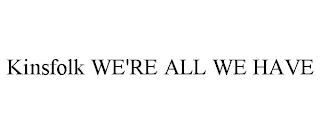 KINSFOLK WE'RE ALL WE HAVE