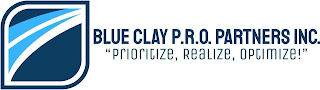 BLUE CLAY P.R.O. PARTNERS INC. "PRIORITIZE, REALIZE, OPTIMIZE!"