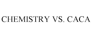 CHEMISTRY VS. CACA