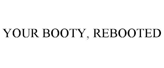 YOUR BOOTY, REBOOTED