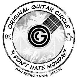 OGC ORIGINAL GUITAR CIRCLE EST 2014 D.K.G.N.J.S. "DON'T HATE MONDAY" SAN PEDRO TOWN, BELIZE