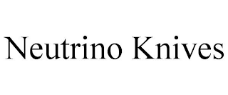 NEUTRINO KNIVES