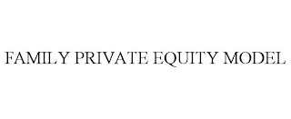 FAMILY PRIVATE EQUITY MODEL