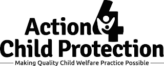 ACTION 4 CHILD PROTECTION MAKING QUALITY CHILD WELFARE PRACTICE POSSIBLE