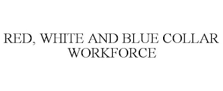 RED, WHITE AND BLUE COLLAR WORKFORCE