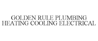 GOLDEN RULE PLUMBING HEATING COOLING ELECTRICAL