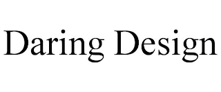 DARING DESIGN