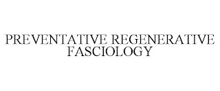 PREVENTATIVE REGENERATIVE FASCIOLOGY