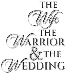 THE WIFE THE WARRIOR & THE WEDDING