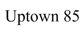 UPTOWN 85