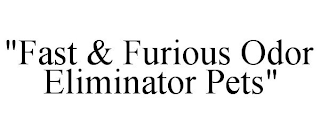 "FAST & FURIOUS ODOR ELIMINATOR PETS"