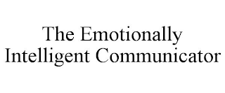 THE EMOTIONALLY INTELLIGENT COMMUNICATOR